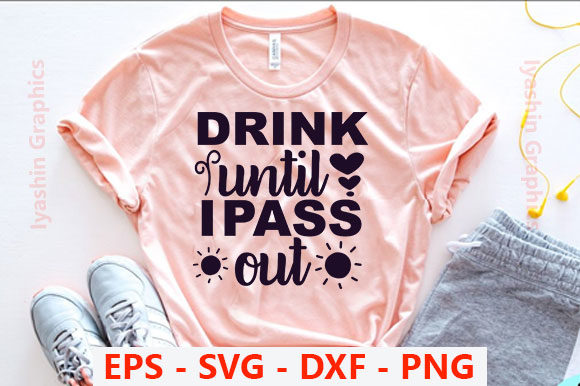BAby SVG Design: “Drink Until I Pass Out” — T-Shirt Designs & Graphics