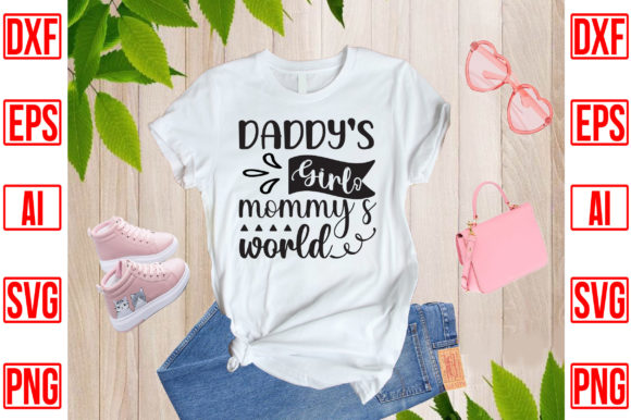 Daddy’s Girl Mommy’s World: T-Shirt Designs & Graphics