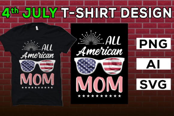 Independence Day, All American Mom Shirt Graphics