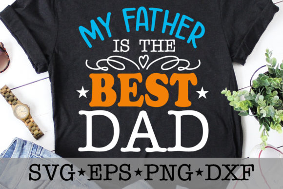 My Father is the Best Dad Graphics for T-Shirt Designs