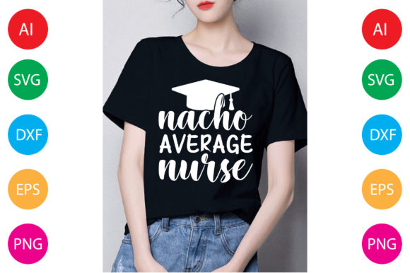 Nacho Average Nurse: Graphics & T-Shirt Designs