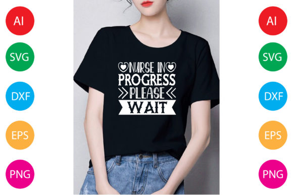 Nurse in Progress Please Wait: Graphics for T-Shirt Designs