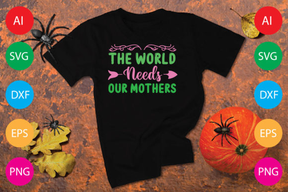 The World Needs Our Mothers: Graphics & T-Shirt Designs