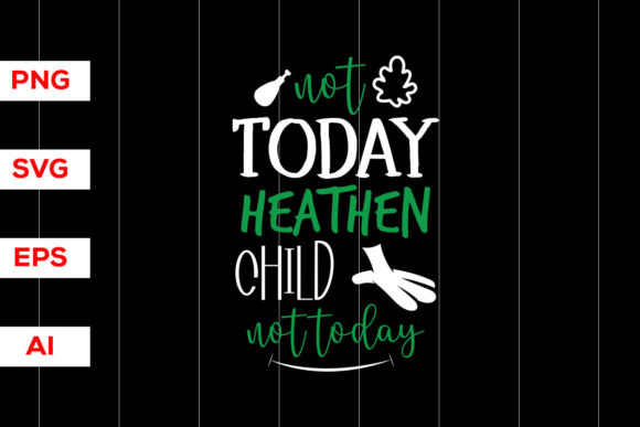 Tot Today Heathen Child Not Today
