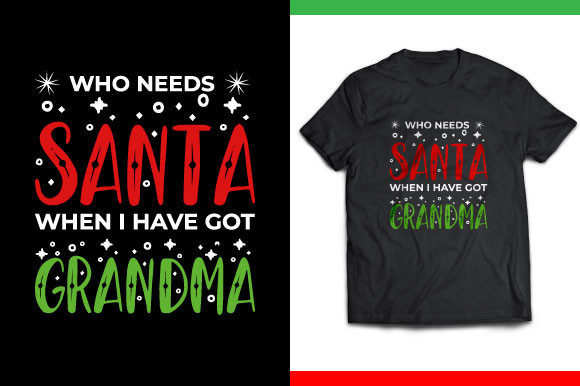 Who Needs Santa When — Christmas T-shirt Graphics & Print Templates