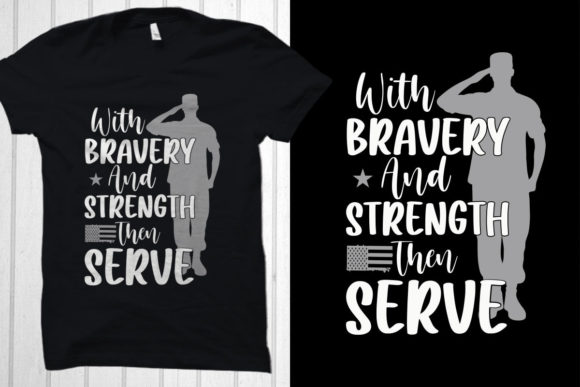With Bravery and Strength Then Serve: Graphics & T-Shirt Designs