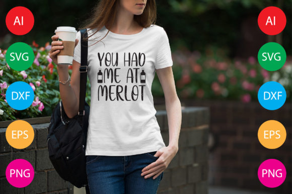 You Had Me at Merlot: T-Shirt Designs & Graphics